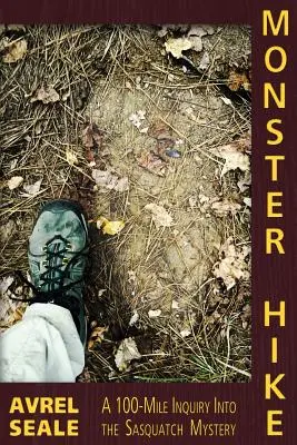 Monster Hike: A 100-Mile Inquiry Into the Sasquatch Mystery (La caminata del monstruo: una investigación de 100 millas sobre el misterio del Sasquatch) - Monster Hike: A 100-Mile Inquiry Into the Sasquatch Mystery