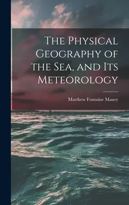 La geografía física del mar y su meteorología - The Physical Geography of the Sea, and Its Meteorology