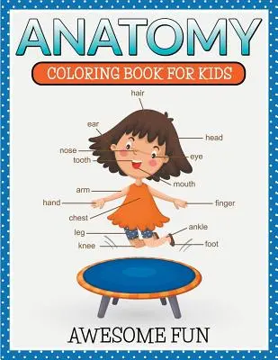 Anatomía: Coloring Book For Kids- Awesome Fun - Anatomy: Coloring Book For Kids- Awesome Fun