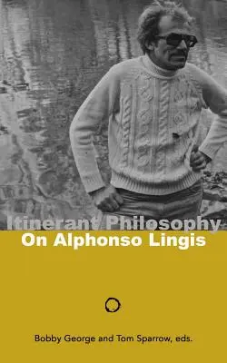 Filosofía itinerante: Sobre Alfonso Lingis - Itinerant Philosophy: On Alphonso Lingis