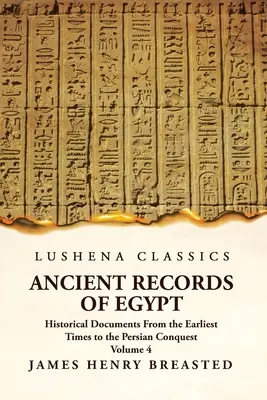 Documentos históricos de Egipto desde la antigüedad hasta la conquista persa Tomo 4 - Ancient Records of Egypt Historical Documents From the Earliest Times to the Persian Conquest Volume 4