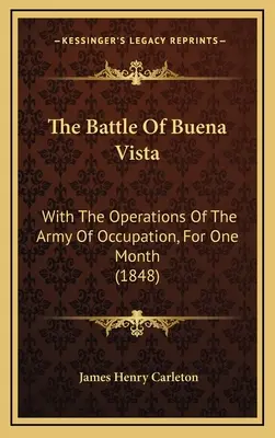 La batalla de Buena Vista: Con las operaciones del Ejército de Ocupación durante un mes (1848) - The Battle of Buena Vista: With the Operations of the Army of Occupation, for One Month (1848)