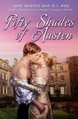 Cincuenta sombras de Austen: Vaporosos diarios secretos de las mujeres traviesas de Austen - Fifty Shades of Austen: Steamy Secret Diaries of Austen's Naughty Women