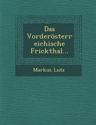 El Frickthal de Vorderreich... - Das Vorderosterreichische Frickthal...