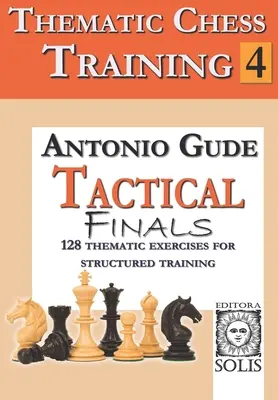 Entrenamiento Temático de Ajedrez: Libro 4 - Finales Tácticos - Thematic Chess Training: Book 4 - Tactical Endings