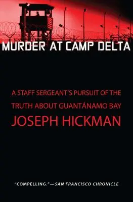 Asesinato en Camp Delta: A Staff Sergeant's Pursuit of the Truth about Guantanamo Bay - Murder at Camp Delta: A Staff Sergeant's Pursuit of the Truth about Guantanamo Bay