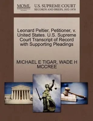 Leonard Peltier, demandante, contra Estados Unidos. U.S. Supreme Court Transcript of Record with Supporting Pleadings - Leonard Peltier, Petitioner, V. United States. U.S. Supreme Court Transcript of Record with Supporting Pleadings