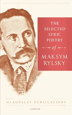 La poesía lírica seleccionada de Maksym Rylsky - The Selected Lyric Poetry Of Maksym Rylsky