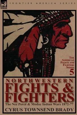 Peleas y luchadores del Noroeste: Las guerras de los indios Nez Perc y Modoc 1872-77 - Northwestern Fights & Fighters: The Nez Perc & Modoc Indian Wars 1872-77
