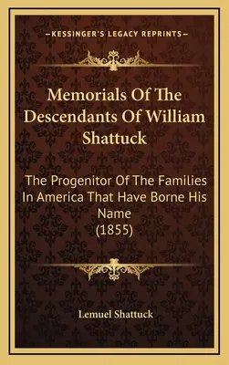 Memorias de los descendientes de William Shattuck: El progenitor de las familias americanas que han llevado su nombre (1855) - Memorials Of The Descendants Of William Shattuck: The Progenitor Of The Families In America That Have Borne His Name (1855)