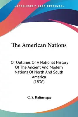 Las naciones americanas: O esbozos de una historia nacional de las naciones antiguas y modernas de América del Norte y del Sur (1836) - The American Nations: Or Outlines Of A National History Of The Ancient And Modern Nations Of North And South America (1836)