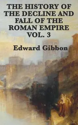 Historia de la decadencia y caída del Imperio Romano Vol. 3 - The History of the Decline and Fall of the Roman Empire Vol. 3