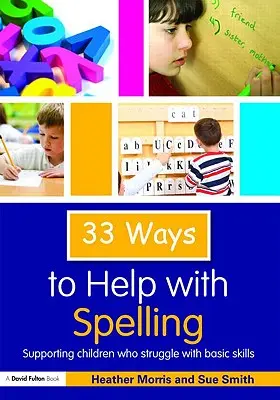 33 maneras de ayudar con la ortografía: Cómo ayudar a los niños que tienen dificultades con las destrezas básicas - 33 Ways to Help with Spelling: Supporting Children who Struggle with Basic Skills