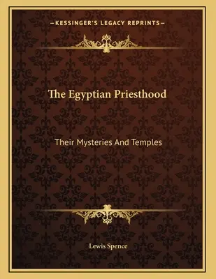 El sacerdocio egipcio: Sus Misterios Y Templos - The Egyptian Priesthood: Their Mysteries And Temples