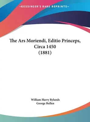 El Ars Moriendi, Editio Princeps, circa 1450 (1881) - The Ars Moriendi, Editio Princeps, Circa 1450 (1881)