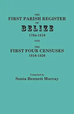 Primer registro parroquial de Belice, 1794-1810, y los cuatro primeros censos, 1816-1826 - First Parish Register of Belize, 1794-1810, and the First Four Censuses, 1816-1826