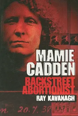 Mamie Cadden La abortista de la calle - Mamie Cadden: Backstreet Abortionist