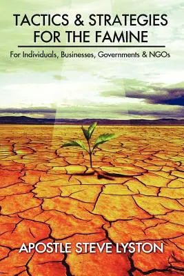 Tácticas y Estrategias para la Hambruna: Para Particulares, Empresas, Gobiernos y ONGs - Tactics and Strategies for the Famine: For Individuals, Businesses, Governments & Ngos