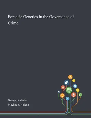 La genética forense en la gobernanza del crimen - Forensic Genetics in the Governance of Crime