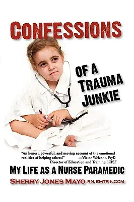 Confesiones de una adicta al trauma: Mi vida como enfermero paramédico - Confessions of a Trauma Junkie: My Life as a Nurse Paramedic