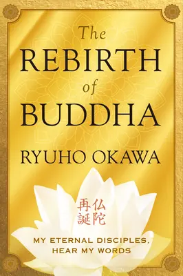 El Renacimiento de Buda: Mis eternos discípulos, escuchad mis palabras - The Rebirth of Buddha: My Eternal Disciples, Hear My Words