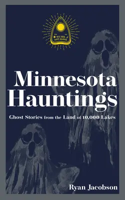 Minnesota Hauntings: Historias de fantasmas del país de los 10.000 lagos - Minnesota Hauntings: Ghost Stories from the Land of 10,000 Lakes