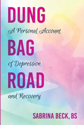 Dung Bag Road: Un relato personal de la depresión y la recuperación - Dung Bag Road: A Personal Account of Depression and Recovery