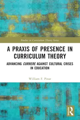 Una praxis de la presencia en la teoría curricular: El avance de Currere frente a las crisis culturales en la educación - A Praxis of Presence in Curriculum Theory: Advancing Currere against Cultural Crises in Education