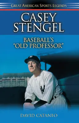 Casey Stengel: El viejo profesor de béisbol - Casey Stengel: Baseball's Old Professor