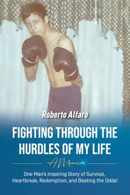 Luchando contra los obstáculos de mi vida: A Memoir - Fighting Through The Hurdles of My Life: A Memoir