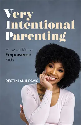 Ser padres con mucha intención: El despertar del padre empoderado interior - Very Intentional Parenting: Awakening the Empowered Parent Within