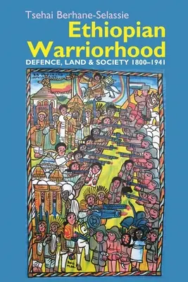 El guerrero etíope: Defensa, tierra y sociedad 1800-1941 - Ethiopian Warriorhood: Defence, Land and Society 1800-1941