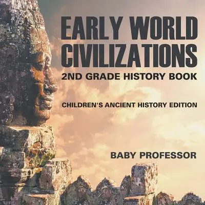 Las primeras civilizaciones del mundo: Libro de Historia para Niños de 2º Grado Edición Historia Antigua - Early World Civilizations: 2nd Grade History Book Children's Ancient History Edition