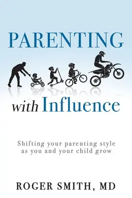 Ser padres con influencia: Cómo cambiar su estilo de crianza a medida que usted y su hijo crecen - Parenting with Influence: Shifting Your Parenting Style as You and Your Child Grow