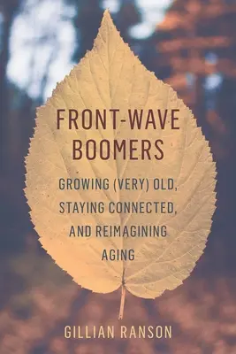 Boomers de primera generación: Envejecer (y mucho), mantenerse conectado y reinventar el envejecimiento - Front-Wave Boomers: Growing (Very) Old, Staying Connected, and Reimagining Aging