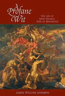 A Profane Wit: La vida de John Wilmot, conde de Rochester - A Profane Wit: The Life of John Wilmot, Earl of Rochester