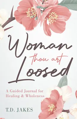 Mujer, Estás Liberada: Un Diario Guiado para la Sanación y la Plenitud - Woman Thou Art Loosed: A Guided Journal for Healing & Wholeness