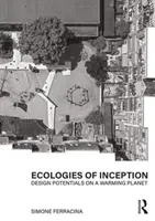 Ecologías de la creación: Potenciales de diseño en un planeta que se calienta - Ecologies of Inception: Design Potentials on a Warming Planet