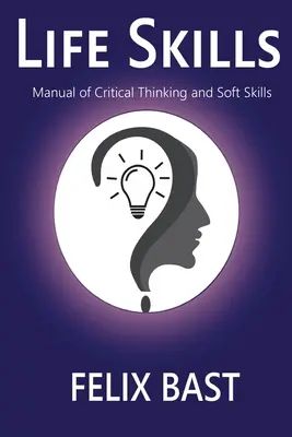 Habilidades para la vida - Manual de pensamiento crítico y habilidades interpersonales - Life Skills - Manual of Critical Thinking and Soft Skills