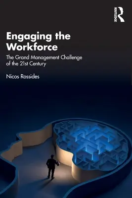Engaging the Workforce: El Gran Reto Directivo del Siglo XXI - Engaging the Workforce: The Grand Management Challenge of the 21st Century