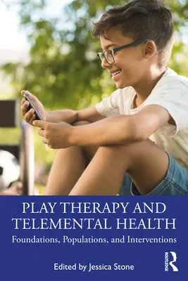 Terapia de juego y salud mental: Fundamentos, poblaciones e intervenciones - Play Therapy and Telemental Health: Foundations, Populations, and Interventions
