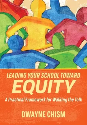 Dirigir su escuela hacia la equidad: Un marco práctico para predicar con el ejemplo - Leading Your School Toward Equity: A Practical Framework for Walking the Talk