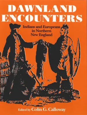 Dawnland Encounters: Indios y europeos en el norte de Nueva Inglaterra - Dawnland Encounters: Indians and Europeans in Northern New England