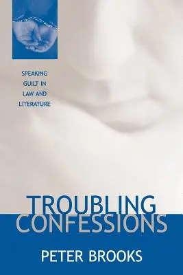 Confesiones problemáticas: La declaración de culpabilidad en el Derecho y la Literatura - Troubling Confessions: Speaking Guilt in Law and Literature