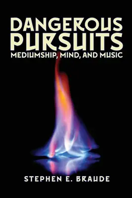 Persecuciones peligrosas: Mediumnidad, mente y música - Dangerous Pursuits: Mediumship, Mind, and Music