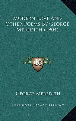 El Amor Moderno Y Otros Poemas De George Meredith (1904) - Modern Love And Other Poems By George Meredith (1904)