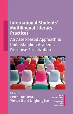 Prácticas de alfabetización multilingüe de estudiantes internacionales: Un enfoque basado en los activos para comprender la socialización del discurso académico - International Students' Multilingual Literacy Practices: An Asset-Based Approach to Understanding Academic Discourse Socialization