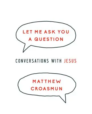 Déjame hacerte una pregunta: Conversaciones con Jesús - Let Me Ask You a Question: Conversations with Jesus