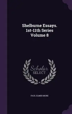 Ensayos Shelburne. Serie 1ª-11ª Volumen 8 - Shelburne Essays. 1st-11th Series Volume 8