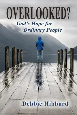 La esperanza de Dios para la gente corriente La esperanza de Dios para la gente corriente - Overlooked?: God's Hope for Ordinary People